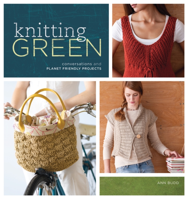 Knitting Green : Conversations and Planet Friendly Projects, Paperback / softback Book