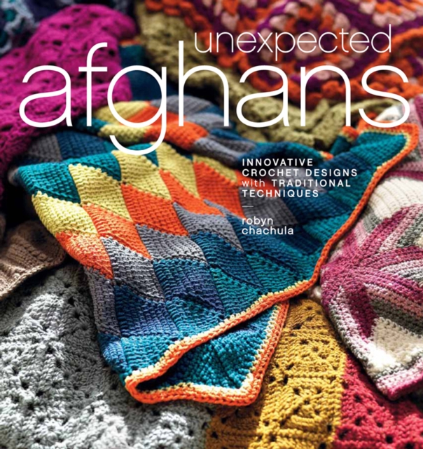 Unexpected Afghans : Innovative Crochet Designs with Traditional Techniques, Paperback / softback Book