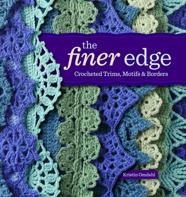 The Finer Edge : Crocheted Trims, Motifs, and Borders, Paperback / softback Book