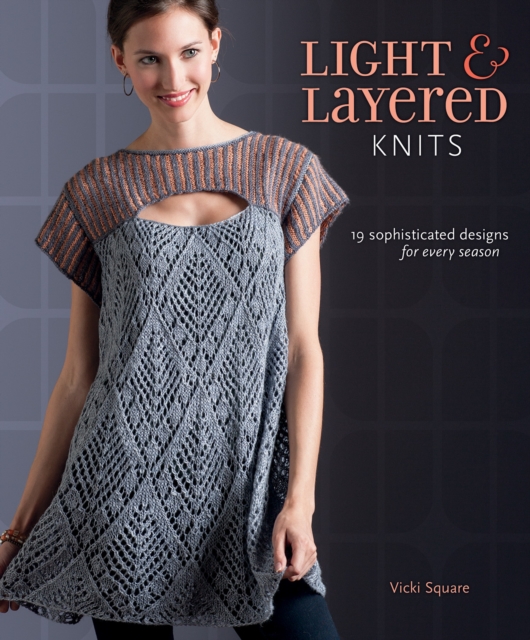Light and Layered Knits : 23 Sophisticated Designs for Every Season, Paperback / softback Book