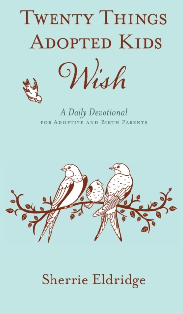 Twenty Things Adopted Kids Wish : A Daily Devotional for Adoptive and Birth Parents, Hardback Book