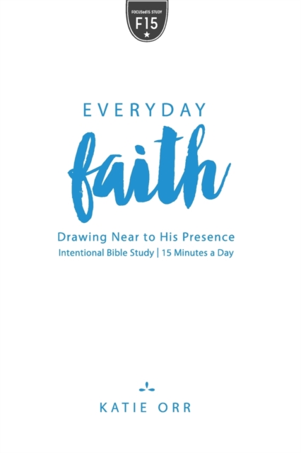 Everyday Faith : Drawing Near to His Presence, Paperback / softback Book