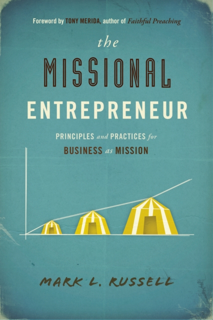 The Missional Entrepreneur : Principles and Practices for Business as Mission, EPUB eBook