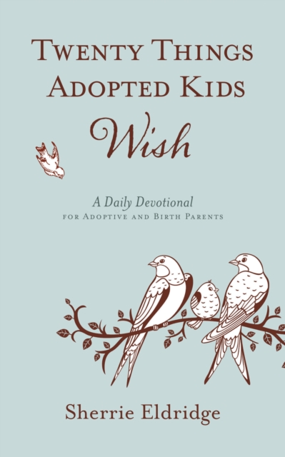 Twenty Things Adopted Kids Wish : A Daily Devotional for Adoptive and Birth Parents, EPUB eBook