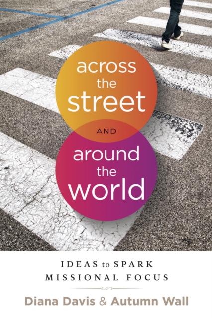 Across the Street and Around the World : Ideas to Spark Missional Focus, EPUB eBook