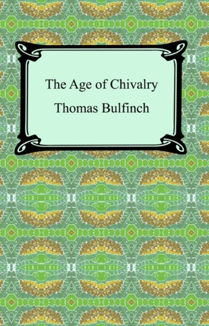 The Age of Chivalry, or Legends of King Arthur, EPUB eBook