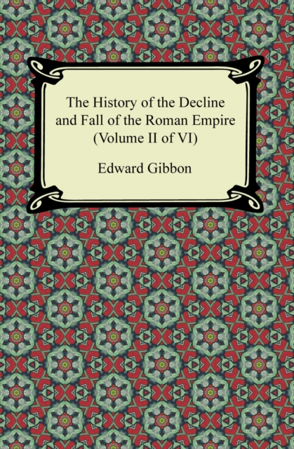 The History of the Decline and Fall of the Roman Empire (Volume II of VI), EPUB eBook