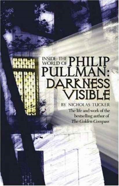 Inside the World of Philip Pullman : Darkness Visible, Paperback / softback Book