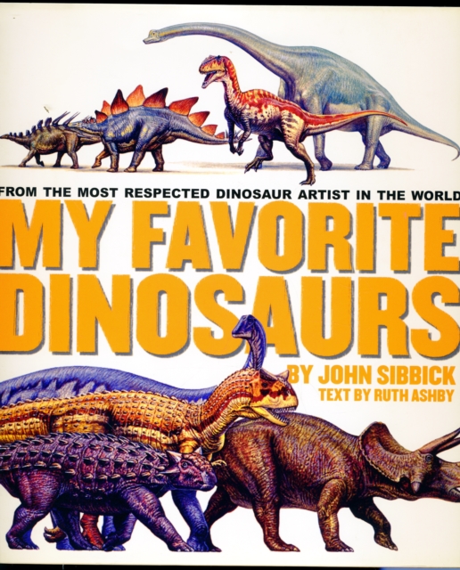 My Favorite Dinosaurs : From the Most Respected Dinosaur Artist in the World, Hardback Book