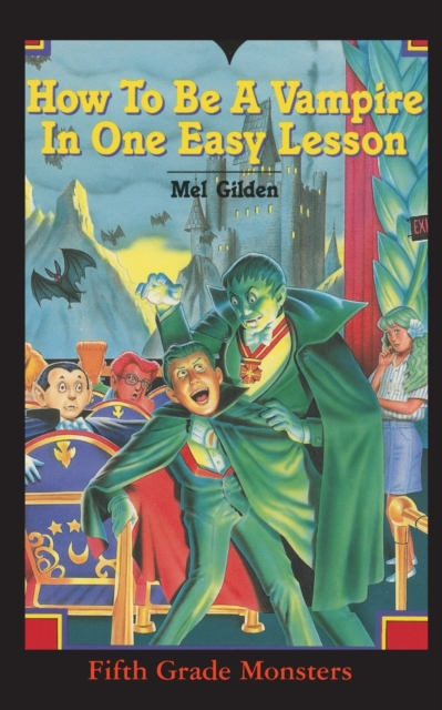 How To Be A Vampire in One Easy Lesson : What's Worse Than Stevie Brickwald, the Bully Stevie Brickwald, the Vampire!, Paperback / softback Book