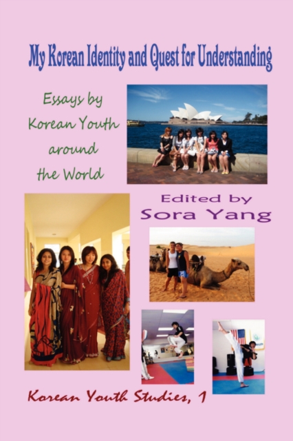 My Korean Identity and Quest for Understanding : Essays by Korean Youth Around the World (Hardcover), Paperback / softback Book