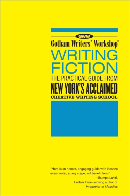 Gotham Writers' Workshop: Writing Fiction : The Practical Guide From New York's Acclaimed Creative Writing School, EPUB eBook