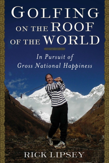 Golfing on the Roof of the World : In Pursuit of Gross National Happiness, EPUB eBook