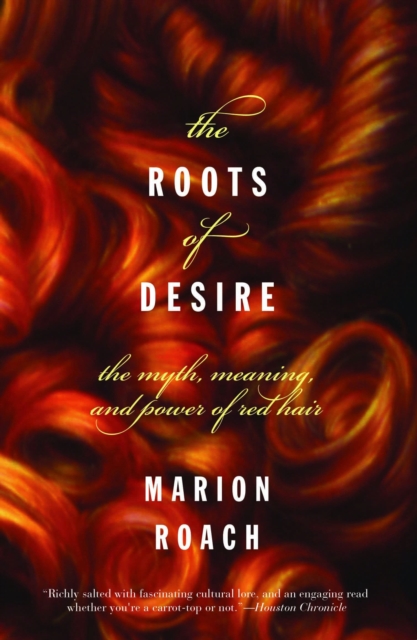 The Roots of Desire : The Myth, Meaning, and Sexual Power of Red Hair, EPUB eBook
