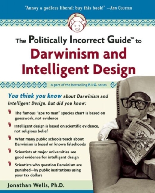 The Politically Incorrect Guide to Darwinism and Intelligent Design, Paperback / softback Book