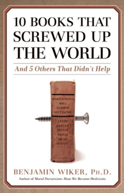 10 Books that Screwed Up the World : And 5 Others That Didn't Help, Hardback Book