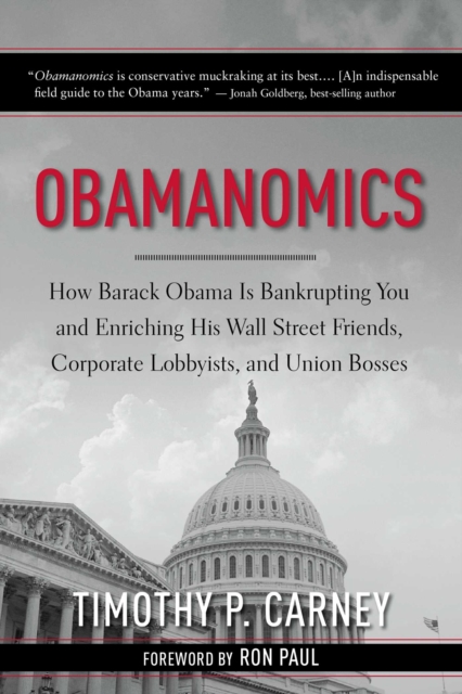 Obamanomics : How Barack Obama Is Bankrupting You and Enriching His Wall Street Friends, Corporate Lobbyists, and Union Bosses, EPUB eBook