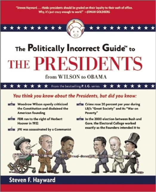 The Politically Incorrect Guide to the Presidents : From Wilson to Obama, Paperback Book
