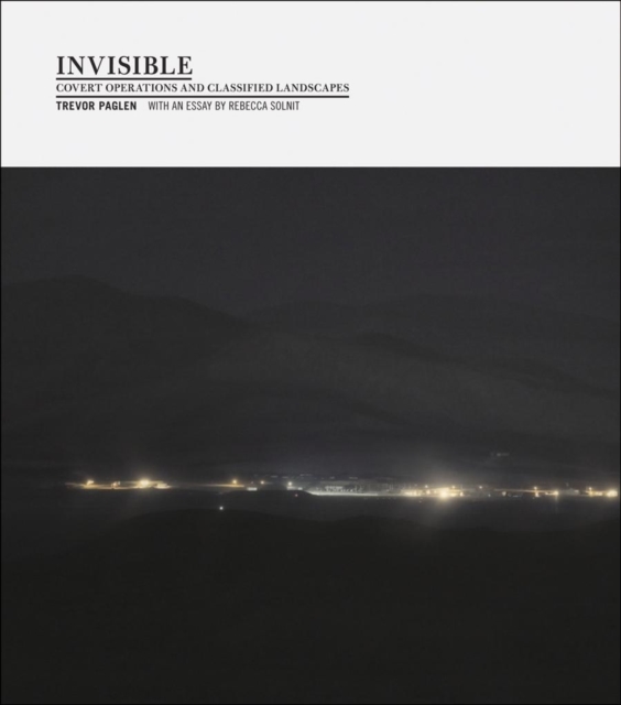 Trevor Paglen: Invisible : Covert Operations and Classified Landscapes, Hardback Book