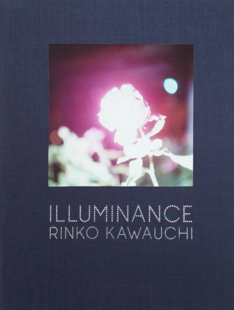 Rinko Kawauchi: Illuminance, Hardback Book