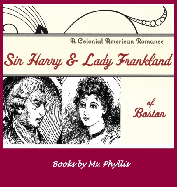Sir Harry & Lady Frankland of Boston : A Colonial American Romance, Hardback Book