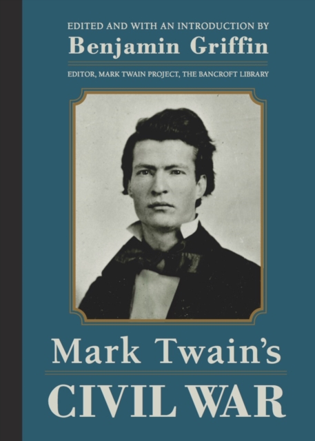 Mark Twain's Civil War : The Private History of a Campaign That Failed, Hardback Book