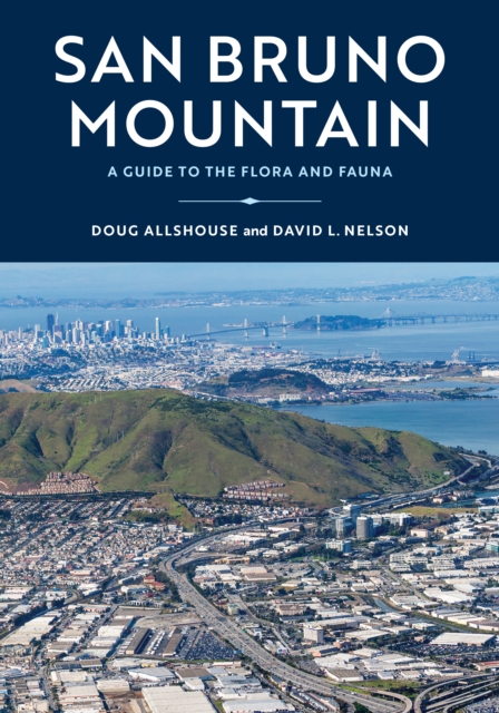 San Bruno Mountain : A Guide to the Flora, Fauna, and Natural History, Paperback / softback Book