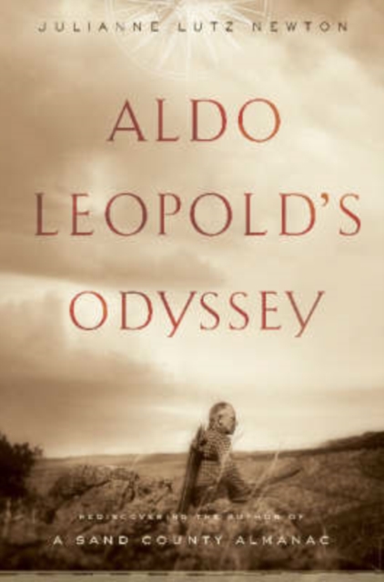 Aldo Leopold's Odyssey : Rediscovering the Author of A Sand County Almanac, Hardback Book