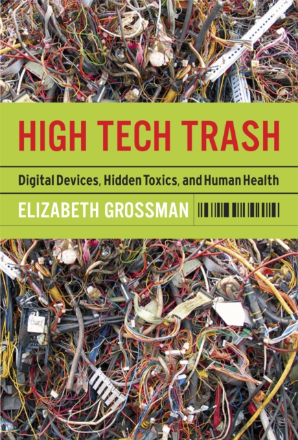 High Tech Trash : Digital Devices, Hidden Toxics, and Human Health, EPUB eBook