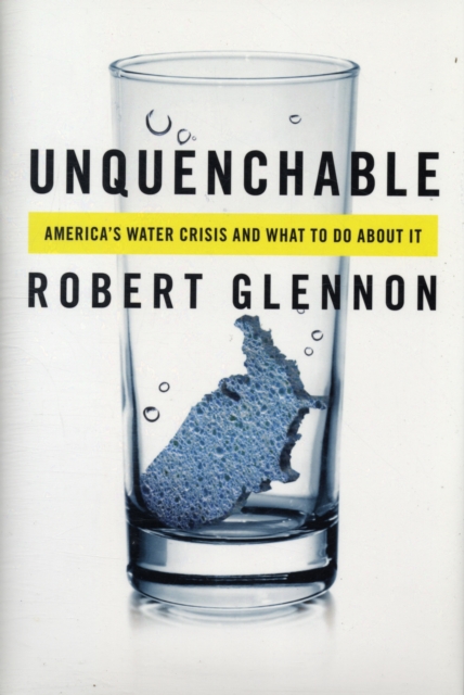 Unquenchable : America's Water Crisis and What To Do About It, Hardback Book