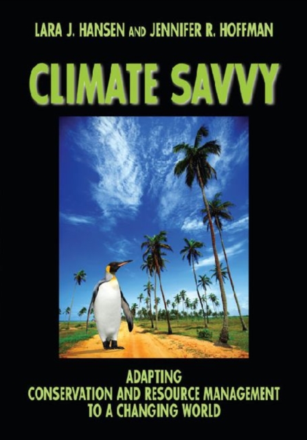 Climate Savvy : Adapting Conservation and Resource Management to a Changing world, Paperback / softback Book