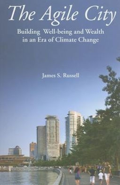 The Agile City : Building Well-being and Wealth in an Era of Climate Change, Paperback / softback Book