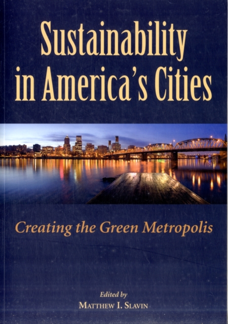 Sustainability in America's Cities : Creating the Green Metropolis, Paperback / softback Book