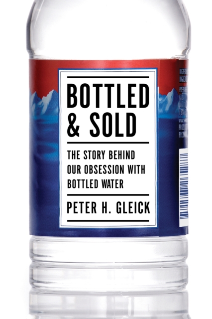 Bottled and Sold : The Story Behind Our Obsession with Bottled Water, EPUB eBook
