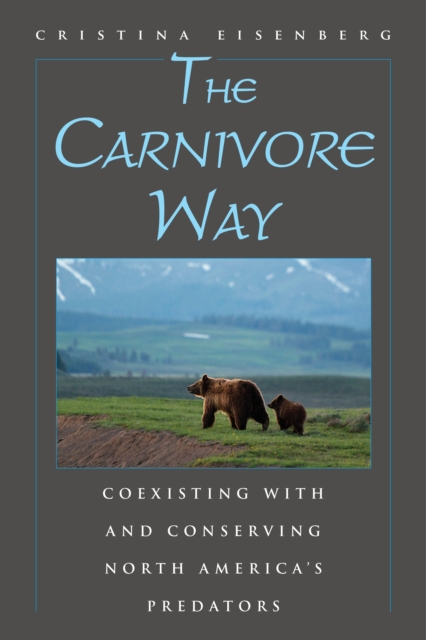 The Carnivore Way : Coexisting with and Conserving North America's Predators, Paperback / softback Book