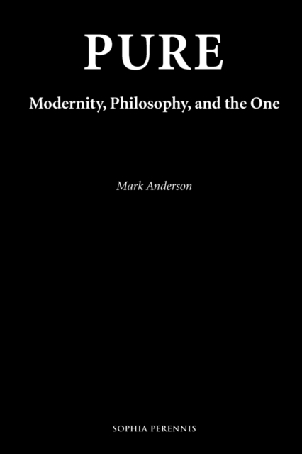Pure : Modernity, Philosophy, and the One, Paperback / softback Book