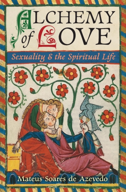 Alchemy of Love : Sexuality & the Spiritual Life, Paperback / softback Book
