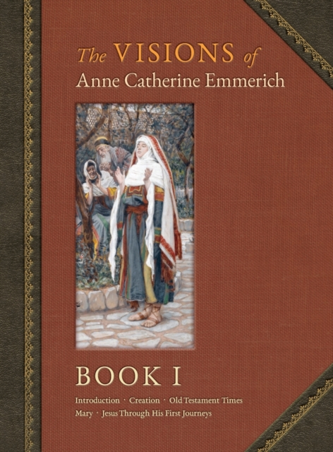 The Visions of Anne Catherine Emmerich (Deluxe Edition) : Book I, Hardback Book