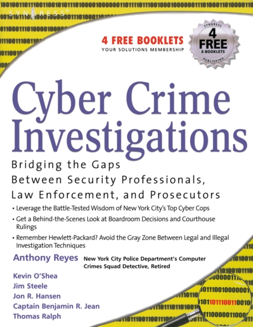 Cyber Crime Investigations : Bridging the Gaps Between Security Professionals, Law Enforcement, and Prosecutors, Paperback / softback Book