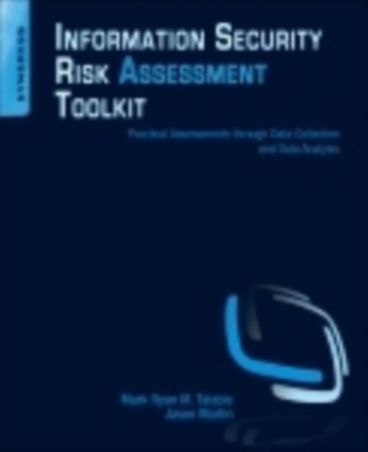 Information Security Risk Assessment Toolkit : Practical Assessments through Data Collection and Data Analysis, Paperback / softback Book