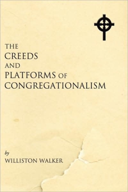 Creeds and Platforms of Congregationalism, Paperback / softback Book