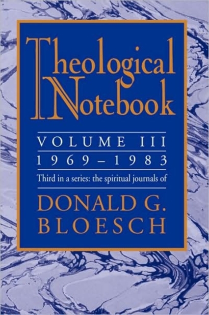 Theological Notebook : Volume 3: 1969-1983: The Spiritual Journals of Donald G. Bloesch, Paperback / softback Book