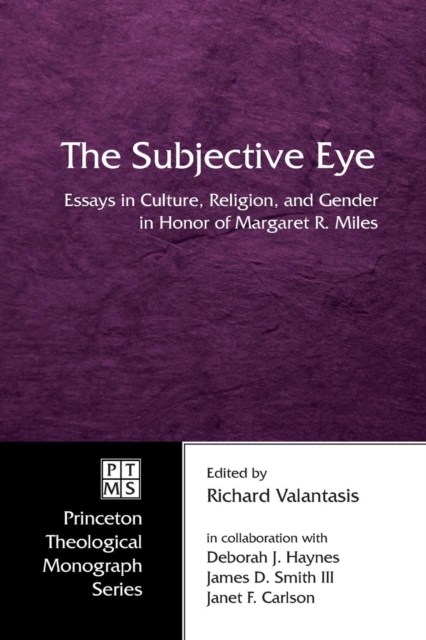 The Subjective Eye : Essays in Culture, Religion, and Gender in Honor of Margaret R. Miles, Paperback / softback Book