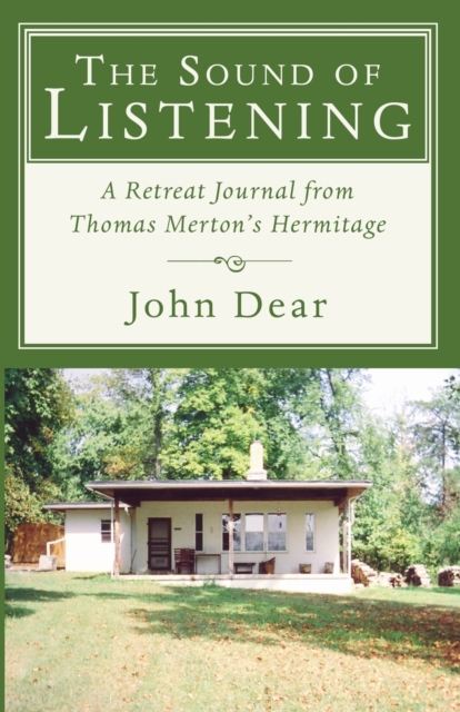 The Sound of Listening : A Retreat Journal from Thomas Merton's Hermitage, Paperback Book
