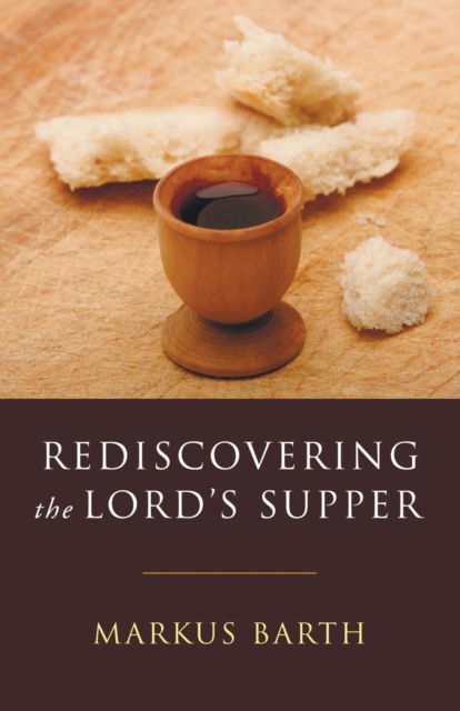 Rediscovering the Lord's Supper : Communion with Israel, with Christ, and Among the Guests, Paperback / softback Book