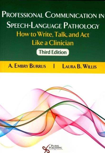 Professional Communication in Speech-Language Pathology : How to Write, Talk, and Act Like a Clinician, Paperback / softback Book