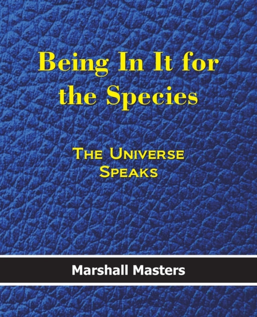 Being in It for the Species : The Universe Speaks (Paperback), Paperback / softback Book