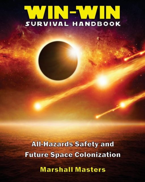 Win-Win Survival Handbook : All-Hazards Safety and Future Space Colonization (Paperback), Paperback / softback Book
