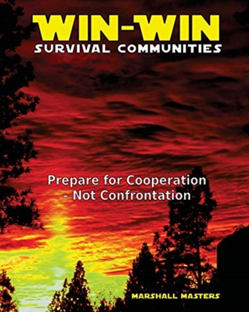 Win-Win Survival Communities : Prepare for Cooperation - Not Confrontation (Paperback), Paperback / softback Book
