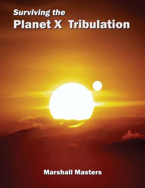 Surviving the Planet X Tribulation : There Is Strength in Numbers (Paperback), Paperback / softback Book